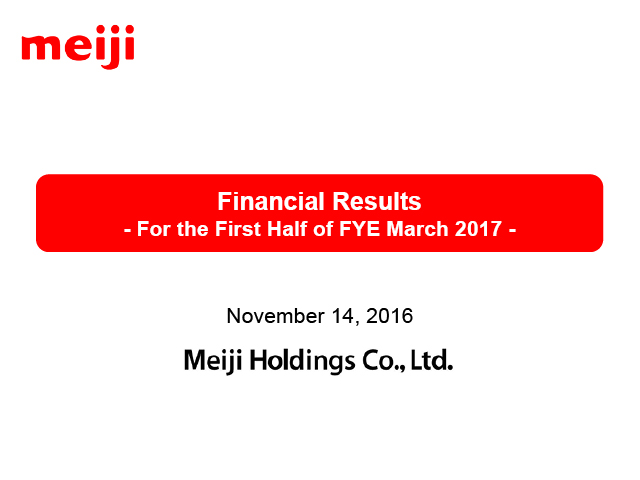 Financial Results - For the First Half of FYE March 2017 -