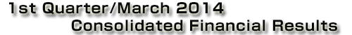 Konica Minolta Group 1st Quarter/March 2014 Consolidated Financial Results