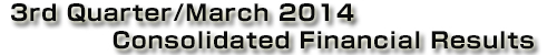 Konica Minolta Group 3rd Quarter/March 2014 Consolidated Financial Results