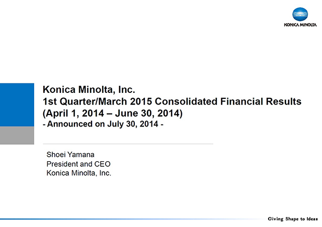 Konica Minolta, Inc. 1st Quarter/March 2015 Consolidated Financial Results
