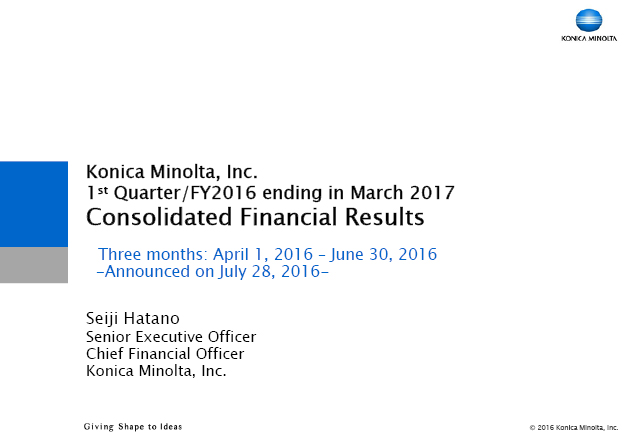 Konica Minolta, Inc. 1st Quarter/FY2016 ending in March 2017 Consolidated Financial Results