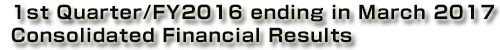 Konica Minolta, Inc. 1st Quarter/FY2016 ending in March 2017 Consolidated Financial Results