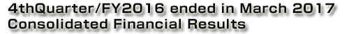 Konica Minolta, Inc. 4thQuarter/FY2016 ended in March 2017 Consolidated Financial Results