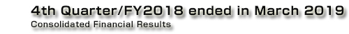 4th Quarter/FY2018 ended in March 2019 Consolidated Financial Results ｜ KONICA MINOLTA