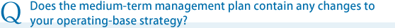 Does the medium-term management plan contain any changes to your operating-base strategy?