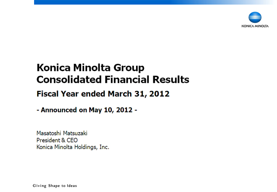 Konica Minolta Group Consolidated Financial Results Fiscal Year ended March 31, 2012